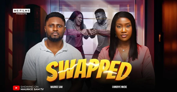 SWAPPED - MAURICE SAM, CHINENYE NNEBE, Latest 2026 Nigerian Movie